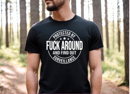 Protected by f**k around and find out Surveillance T Shirt