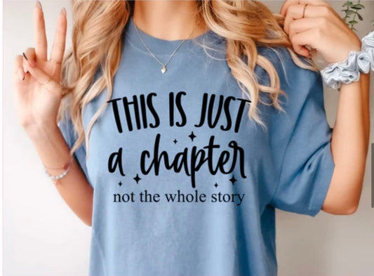 This is just a chapter. Not the whole story! T Shirt